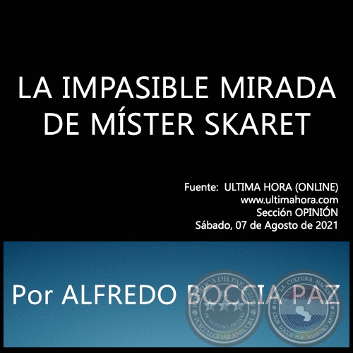 LA IMPASIBLE MIRADA DE MÍSTER SKARET - Por ALFREDO BOCCIA PAZ - Sábado, 07 de Agosto de 2021